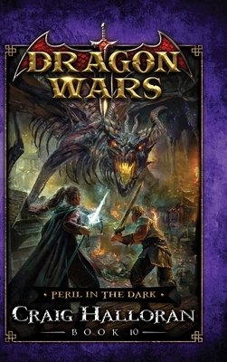 Peril in the Dark: Dragon Wars - Book 10 by Craig Halloran