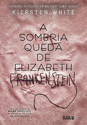 A Sombria Queda de Elizabeth Frankenstein by Kiersten White