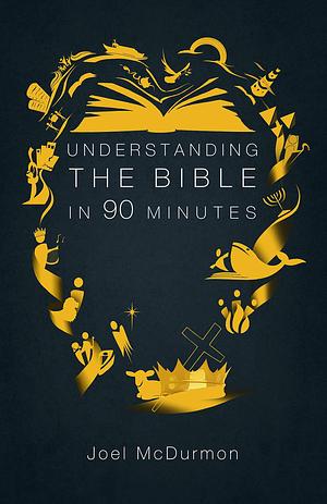 Understanding the Bible in 90 Minutes by Joel McDurmon, Joel McDurmon