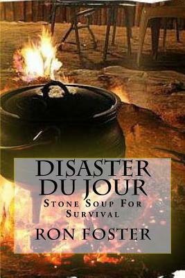 Disaster Du Jour: Stone Soup For Survival by Ron Foster