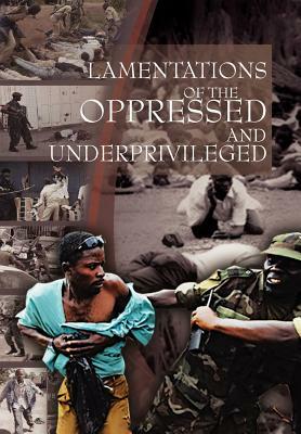 Lamentations of the Oppressed and Underprivileged: Of the Oppressed and Underprivileged by Shomari Onen, Peter