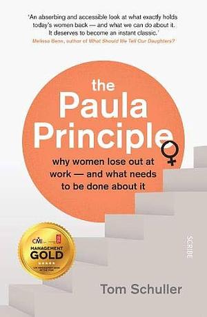 The Paula Principle: Why Women Lose Out at Work - and what Needs to be Done about it by UCL Institute of Education and Birkbeck), Tom Schuller, Tom (Independent consultant Schuller
