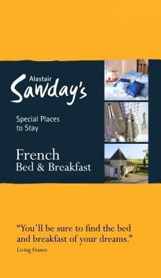 Special Places to Stay: French Bed & Breakfast by Alastair Sawday, Alastair Sawday Publishing Co Ltd