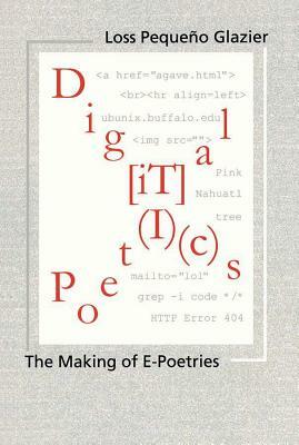 Digital Poetics: Hypertext, Visual-Kinetic Text and Writing in Programmable Media by Loss Pequeño Glazier