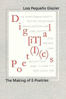 Digital Poetics: Hypertext, Visual-Kinetic Text and Writing in Programmable Media by Loss Pequeño Glazier