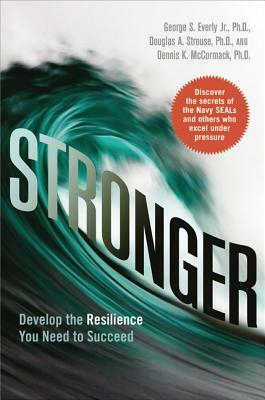 Stronger: Develop the Resilience You Need to Succeed by Douglas Strouse, Dennis K. McCormack, George Everly Jr