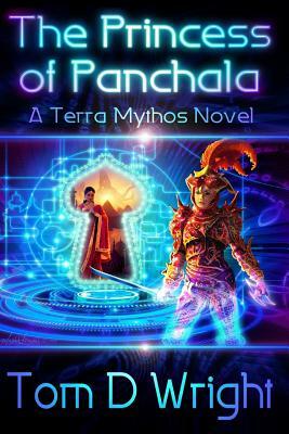 The Princess of Panchala: A Terramythos Novel by Tom D. Wright
