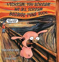 I Scream, You Scream, We All Scream Because Puns Suck: A Pearls Before Swine Collection by Stephan Pastis