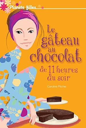 Le Gâteau Au Chocolat De 11 Heures Du Soir by Caroline Pitcher