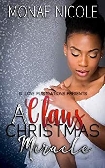 A Claus Christmas Miracle by Monae Nicole