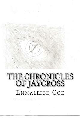 The Chronicles of Jaycross by Emmaleigh Coe