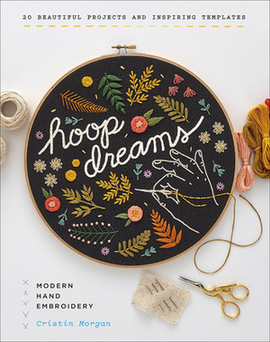 Hoop Dreams: Modern Hand Embroidery by Cristin Morgan