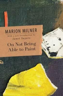 On Not Being Able to Paint by Marion Milner