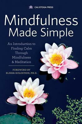 Mindfulness Made Simple: An Introduction to Finding Calm Through Mindfulness & Meditation by Calistoga Press