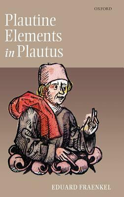 Plautine Elements in Plautus by Eduard Fraenkel