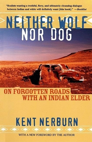 Neither Wolf Nor Dog: On Forgotten Roads with an Indian Elder by Kent Nerburn