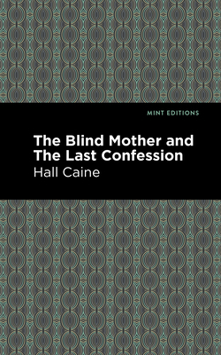 The Blind Mother, and the Last Confession by Hall Caine