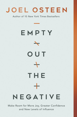 Empty Out the Negative: Make Room for More Joy, Greater Confidence, and New Levels of Influence by Joel Osteen