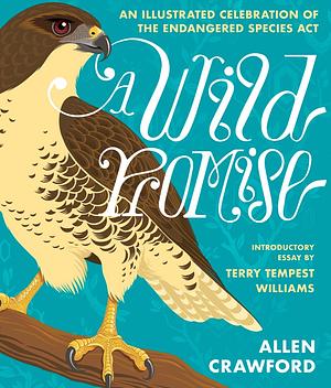 A Wild Promise: An Illustrated Celebration of The Endangered Species Act by Allen Crawford