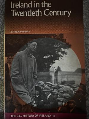 Ireland in the Twentieth Century by John A. Murphy