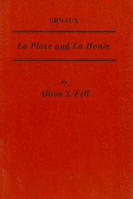 Ernaux: La Place and La Honte by Alison Fell