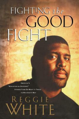 Fighting the Good Fight by Reggie White