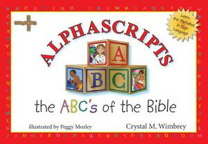 Alphascripts: The ABCs of the Bible by Crystal M. Wimbrey