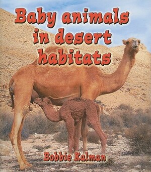 Baby Animals in Desert Habitats by Bobbie Kalman