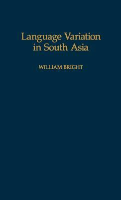 Language Variation in South Asia by William Bright