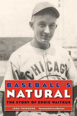 Baseball's Natural: The Story of Eddie Waitkus by John Theodore