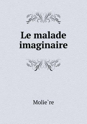 Le Malade Imaginaire by Molière