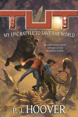 Tut: My Epic Battle to Save the World by P.J. Hoover