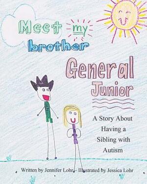 Meet My Brother General Junior: A Story About Having A Sibling With Autism by Jennifer Lohr, Monita Litera Publication