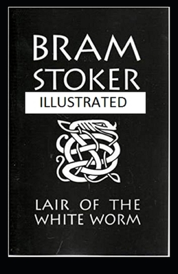 The Lair of the White Worm Illustrated by Bram Stoker