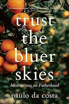 Trust the Bluer Skies: Meditations on Fatherhood by Paulo da Costa, Paulo da Costa