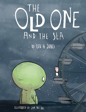 The Old One and The Sea (Hardback) by Lex H. Jones