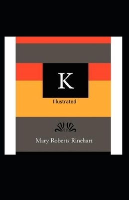 K Illustrated by Mary Roberts Rinehart