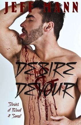Desire and Devour, Stories of Blood and Sweat by Jeff Mann
