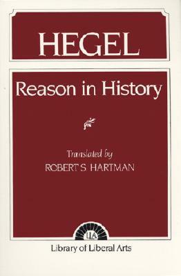 Hegel: Reason in History by Robert Hartman