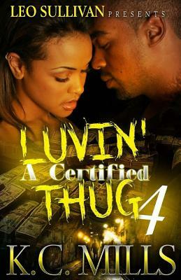 Luvin' A Certified Thug 4 by K.C. Mills