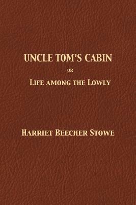 Uncle Tom's Cabin by Harriet Beecher Stowe