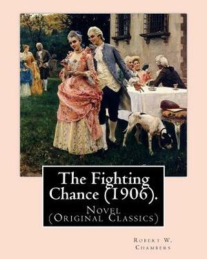 The Fighting Chance (1906). By: Robert W. Chambers, illustrated By: A. B. (Albert Beck) Wenzell (1864-1917).: Novel (Original Classics) by Robert W. Chambers, A. B. Wenzell
