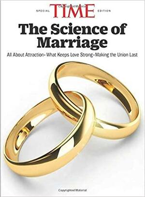 TIME The Science of Marriage: All About Attraction - What Keeps Love Strong - Making the Union Last by TIME Magazine