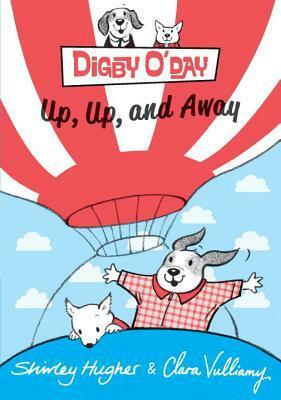 Digby O'Day Up, Up, and Away by Shirley Hughes, Clara Vulliamy