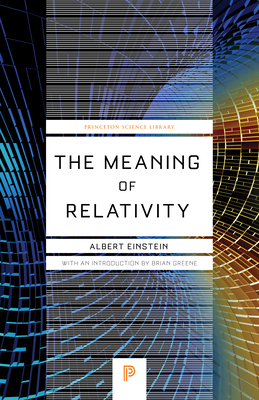 The Meaning of Relativity: Including the Relativistic Theory of the Non-Symmetric Field - Fifth Edition by Albert Einstein