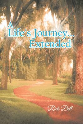 A Life's Journey... Extended by Rick Bell