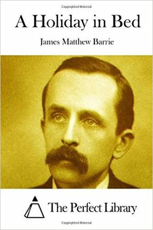 A Holiday in Bed by J.M. Barrie