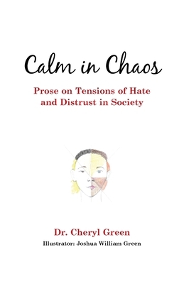 Calm in Chaos: Prose on Tensions of Hate and Distrust in Society by Cheryl Green