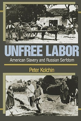 Unfree Labor: American Slavery and Russian Serfdom by Peter Kolchin