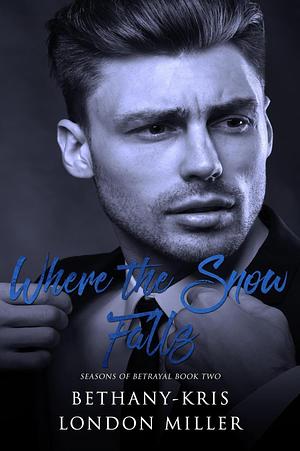 Where the Snow Falls by London Miller, Bethany-Kris